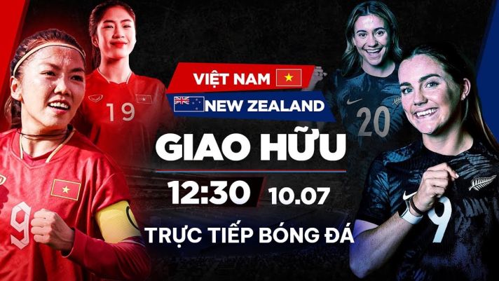 Xem trực tiếp bóng đá Việt Nam vs New Zealand ở đâu, kênh nào? Link xem trực tuyến ĐT nữ Việt Nam