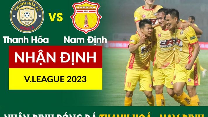 Nhận định bóng đá Thanh Hoá vs Nam Định - Vòng 14 V.League 2023; Dự đoán Thanh Hoá đấu với Nam Định