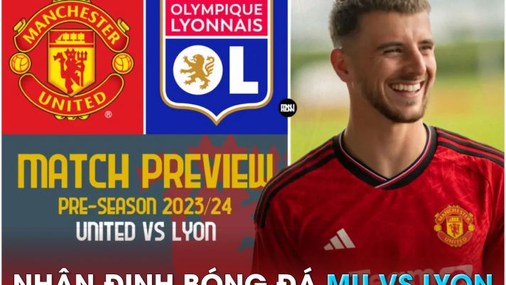 Nhận định bóng đá MU vs Lyon, 20h ngày 19/7 - Giao hữu Hè 2023: Andre Onana chính thức ra mắt?