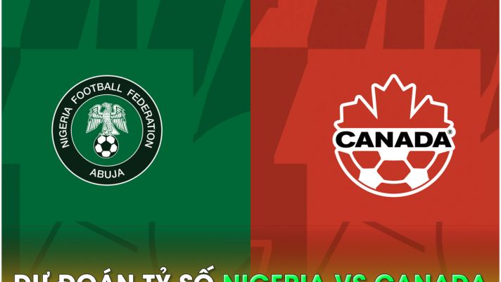 Dự đoán tỷ số Nigeria vs Canada, 9h30 ngày 21/7 - World Cup nữ 2023: Dàn sao Ngoại hạng Anh gây sốt?