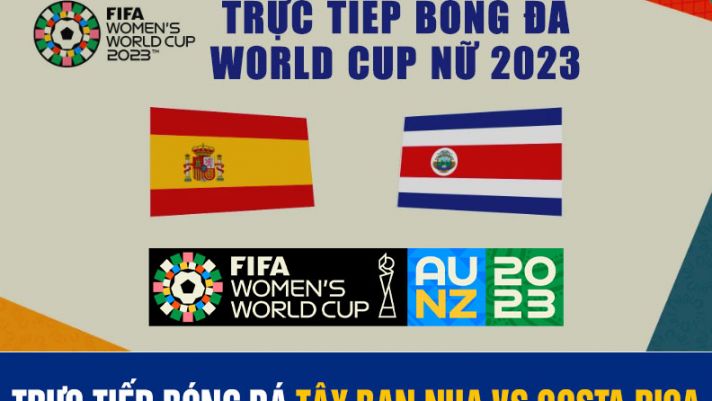 Xem bóng đá trực tuyến Tây Ban Nha vs Costa Rica; Trực tiếp bóng đá World Cup nữ 2023 ở đâu kênh nào