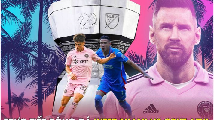 Trực tiếp bóng đá Inter Miami vs Cruz Azul, 7h ngày 22/7: Messi chính thức ra mắt; Link xem Messi HD