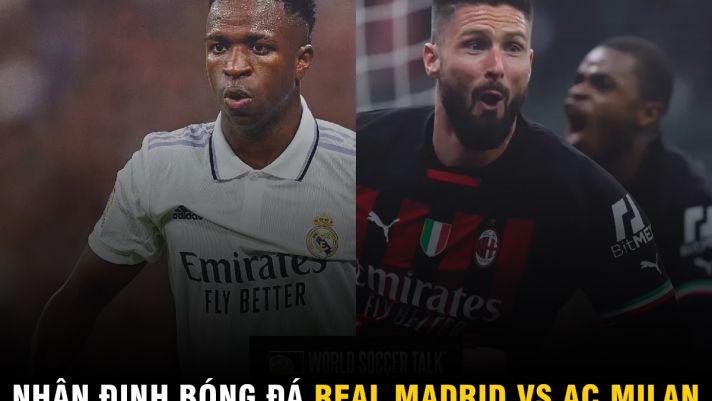 Nhận định bóng đá Real Madrid vs AC Milan: 'Truyền nhân của Ronaldo' rực sáng gây sốt toàn thế giới?