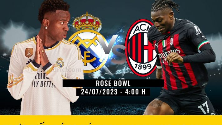 Dự đoán tỷ số Real Madrid vs AC Milan: 'Ronaldo mới' chứng tỏ đẳng cấp cầu thủ đắt giá nhất thế giới