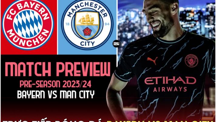 Xem trực tiếp bóng đá Bayern vs Man City ở đâu, kênh nào?; Link xem trực tiếp giao hữu MC - Bayern