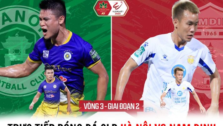 Trực tiếp bóng đá CLB Hà Nội vs Thép Xanh Nam Định - V.League 2023: Kịch bản khó tin tại Hàng Đẫy?