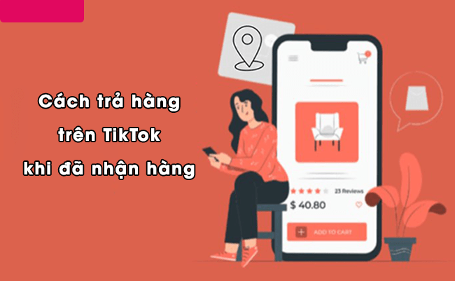 Hướng dẫn trả hàng hoàn tiền trên Tiktok Shop khi nhận đơn hàng không như quảng cáo