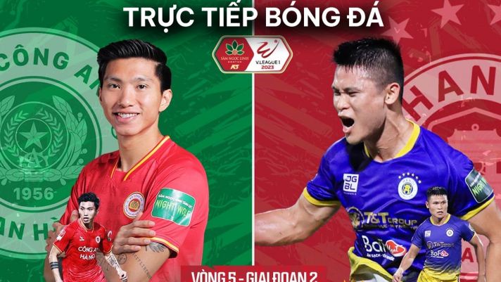 Trực tiếp bóng đá CLB Công an Hà Nội vs CLB Hà Nội - V.League 2023: Bước ngoặt cho cuộc đua vô địch