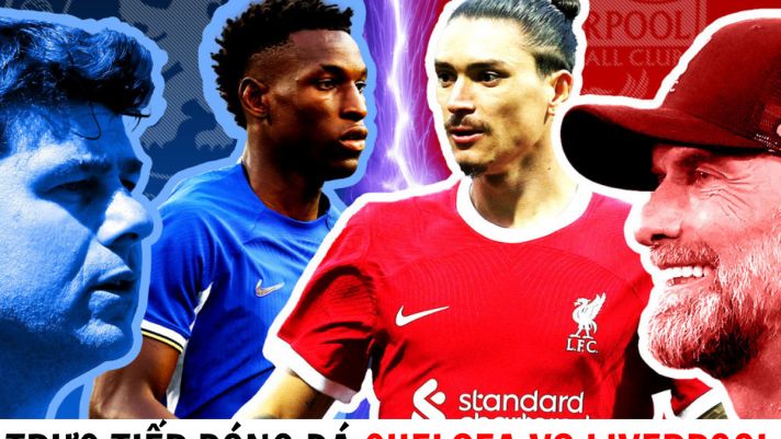 Trực tiếp bóng đá Chelsea vs Liverpool - Vòng 1 Ngoại hạng Anh: Bom tấn định đoạt trận đấu?