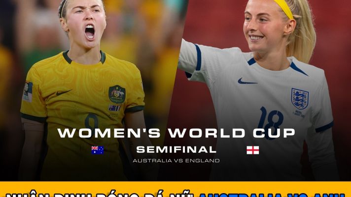 Nhận định bóng đá nữ hôm nay: Australia vs Anh - 17h00 ngày 16/8 - Bán kết World Cup nữ 2023