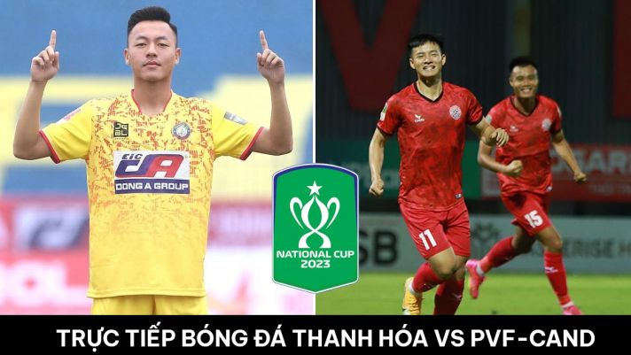 Xem trực tiếp bóng đá Đông Á Thanh Hóa vs PVF-CAND ở đâu, kênh nào? Xem trực tuyến Cúp Quốc gia 2023