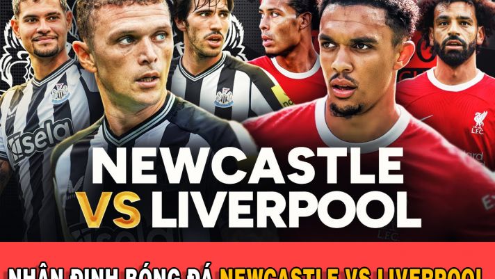 Nhận định bóng đá Newcastle vs Liverpool: 22h30 ngày 27/8 - Vòng 3 Ngoại hạng Anh 2023/2024