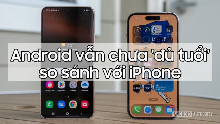 Bằng chứng hùng hồn cho thấy Android vẫn chưa 'đủ tuổi' so với iPhone