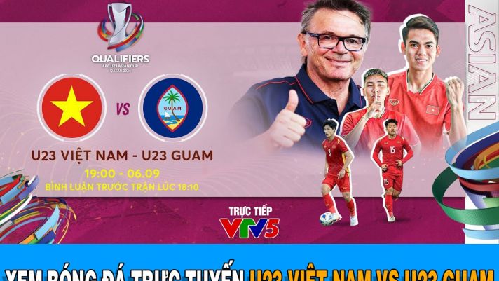 Xem bóng đá trực tuyến U23 Việt Nam - U23 Guam trực tiếp kênh nào? VL U23 châu Á 2024 trực tiếp VTV5