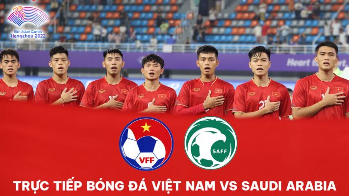 Xem trực tiếp bóng đá Olympic Việt Nam vs Olympic Saudi Arabia ở đâu, kênh nào? Cách xem ASIAD 2023