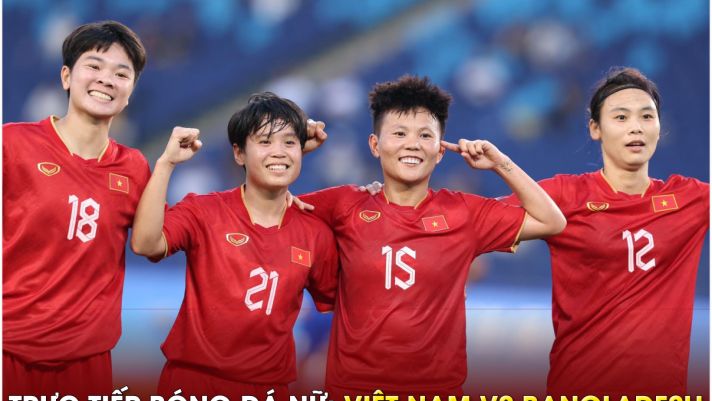 Trực tiếp bóng đá Việt Nam: ĐT nữ Việt Nam vs ĐT nữ Bangladesh -  Link xem bóng đá nữ ASIAD 19