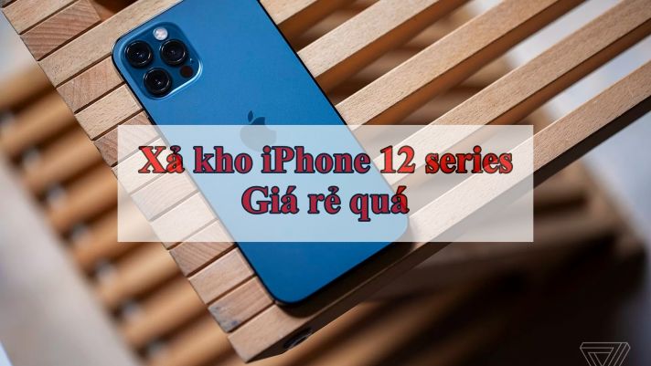 Giá iPhone 12 tiếp tục ‘chạm đáy’, xả kho dọn đường đón iPhone 15 Pro Max