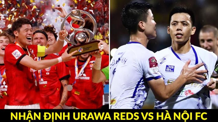 Nhận định bóng đá Urawa Reds vs Hà Nội FC - AFC Champions League: Tái hiện kỳ tích của ĐT Việt Nam?