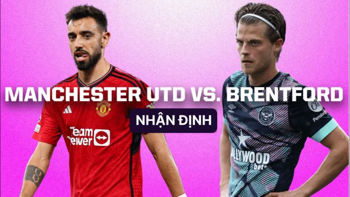 Nhận định bóng đá MU vs Brentford - Ngoại hạng Anh: Cơ hội cuối của Ten Hag