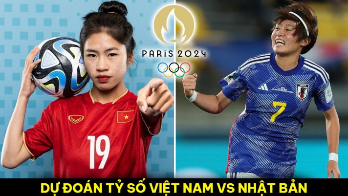 Dự đoán tỷ số ĐT nữ Việt Nam vs ĐT nữ Nhật Bản - VL Olympic 2024: Thanh Nhã đối đầu trụ cột Man Utd