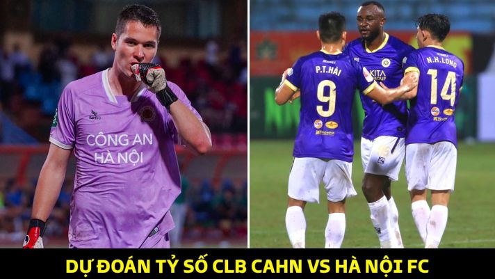 Dự đoán tỷ số CLB CAHN vs Hà Nội FC - Vòng 3 V.League 2023/24: Filip Nguyễn gây sốt trước ngày lên ĐT Việt Nam?