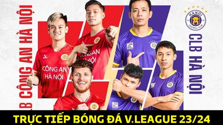 Xem trực tiếp bóng đá CLB CAHN vs Hà Nội FC ở đâu, kênh nào? Link xem trực tuyến V.League 2023/24