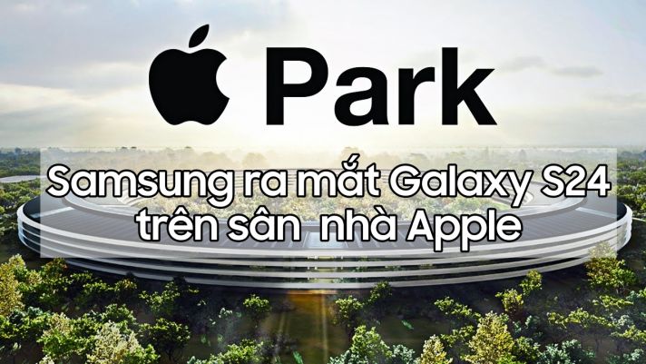 Samsung 'troll' Apple bằng cách ra mắt Galaxy S24 tại sân nhà Táo Khuyết