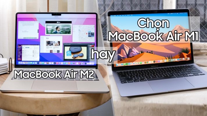 Chọn mua MacBook Air M1 hay M2 vào thời điểm này