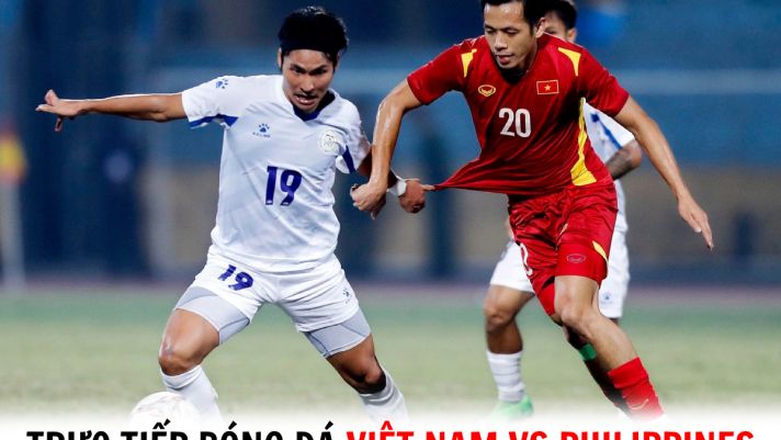 Trực tiếp bóng đá Việt Nam vs Philippines - Vòng loại World Cup 2026: Đại thắng trên sân khách?
