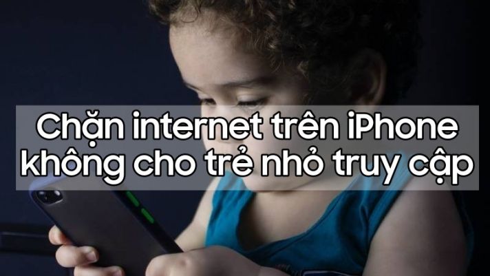 Chặn không cho trẻ em truy cập vào internet trên iPhone