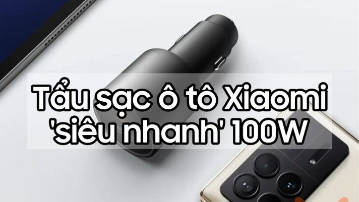 Tẩu sạc ô tô Xiaomi giá 'rẻ bèo' hơn 300 nghìn, hỗ trợ sạc 100W siêu nhanh