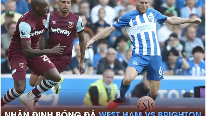 Nhận định bóng đá West Ham vs Brighton - Vòng 20 Ngoại hạng Anh: Bỏ xa MU trên bảng xếp hạng?