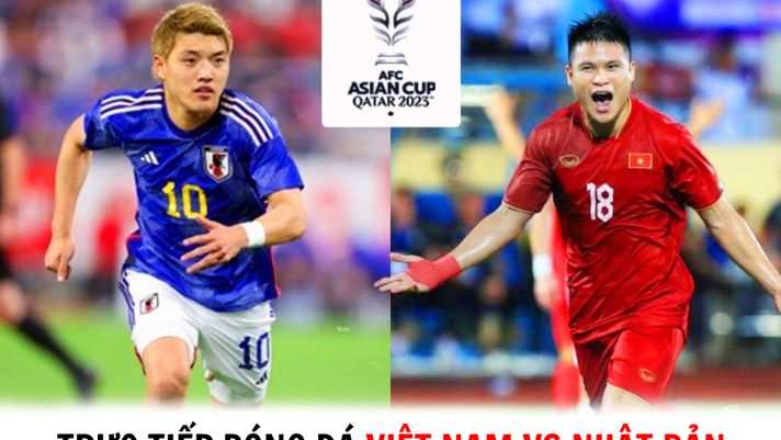 Trực tiếp bóng đá ĐT Việt Nam vs Nhật Bản - VCK Asian Cup 2023: HLV Troussier tạo địa chấn?