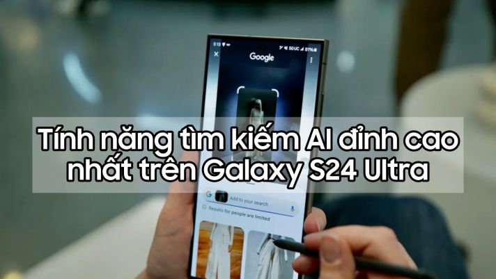 Đây là một trong những tính năng AI 'đỉnh cao' nhất trên Galaxy S24 Ultra