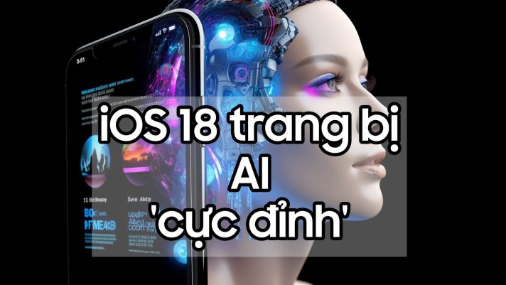 iOS 18: Bản nâng cấp lớn nhất từ trước đến nay của Apple