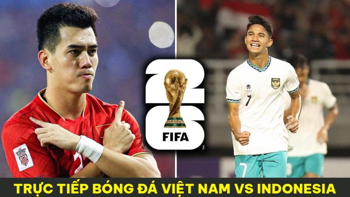 Xem trực tiếp bóng đá ĐT Việt Nam vs Indonesia ở đâu, kênh nào? Link xem trực tuyến VL World Cup