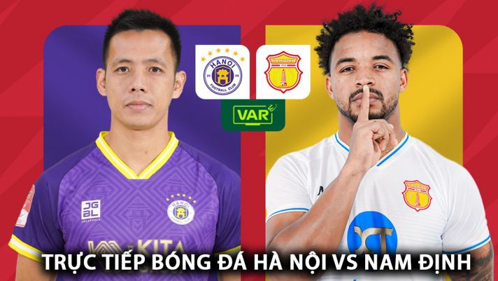 Trực tiếp bóng đá Hà Nội vs Nam Định - Vòng 14 V.League: Rafaelson tỏa sáng tại Hàng Đẫy?