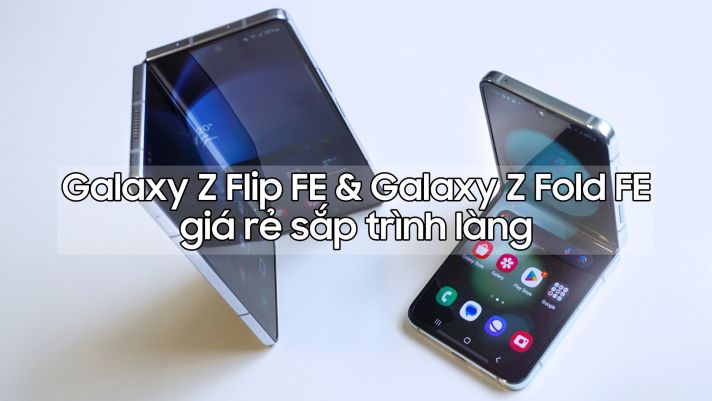 Lộ diện cấu hình 'căng cực' của Galaxy Z Flip FE và Z Fold FE giá rẻ
