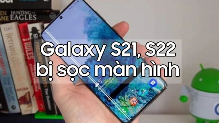 Samsung Galaxy S21, S22 'chết yểu' vì sọc màn hình, Samsung thay miễn phí trước ngày 30/4