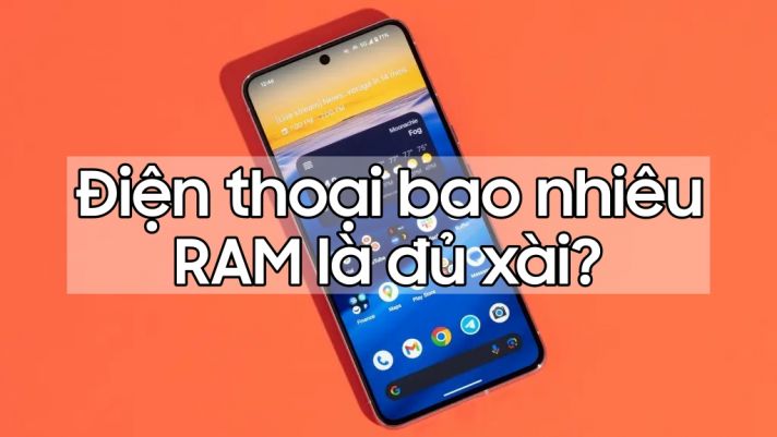 Điện thoại bao nhiêu RAM là đủ để 'xài'?