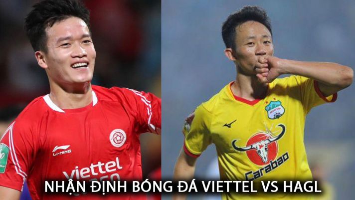 Nhận định bóng đá Viettel vs HAGL - Vòng 16 V.League: Bùi Tiến Dũng tỏa sáng, Hoàng Đức gây thất vọng lớn?