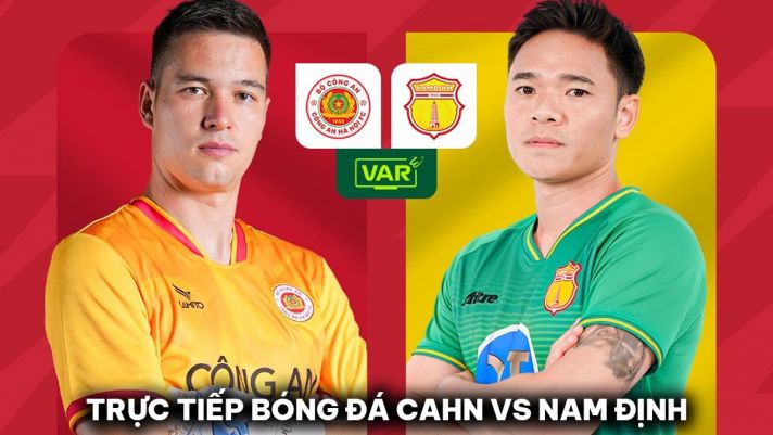 Xem trực tiếp bóng đá bóng đá CLB CAHN vs Nam Định ở đâu, kênh nào? - BXH V.League 2023/24 mới nhất