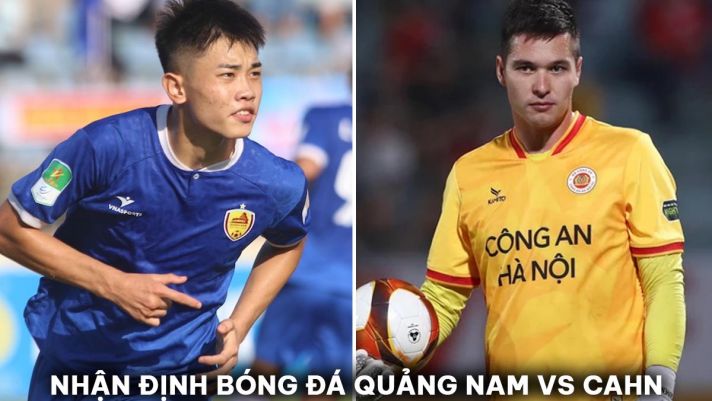 Nhận định bóng đá Quảng Nam vs CLB CAHN - Vòng 17 V.League 2023/24: Filip Nguyễn nhận 'báo động đỏ'?