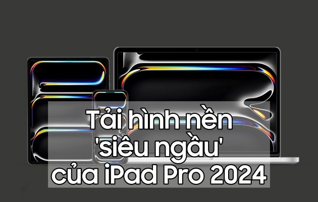 Tải hình nền iPad Pro 2024 'siêu chất' của Apple với độ phân giải cao