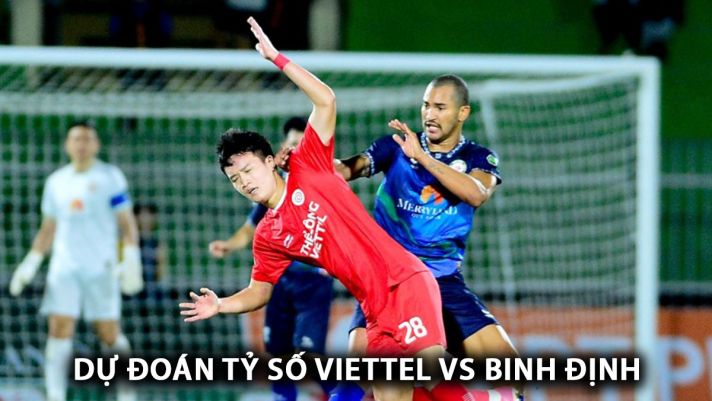 Dự đoán tỷ số Viettel vs Bình Định - Vòng 18 V.League: Văn Lâm mắc sai lầm khó tin?