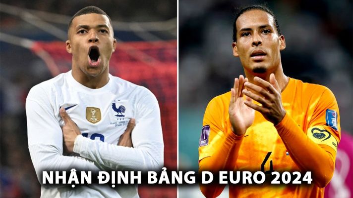 Nhận định bóng đá bảng D EURO 2024: Đại chiến Pháp vs Hà Lan; Mục tiêu chuyển nhượng của Man Utd tỏa sáng?