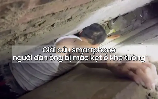 Giải cứu smartphone, người đàn ông bị mắt kẹt ở khe tường