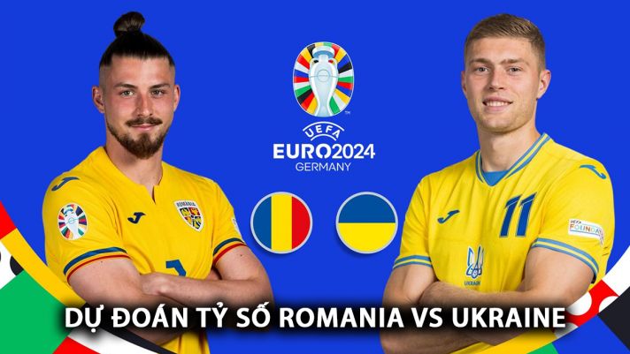 Dự đoán tỷ số Romania vs Ukraine - Bảng E EURO 2024: Cơn mưa bàn thắng tại Allianz