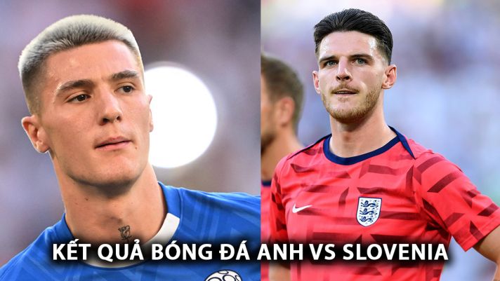 Kết quả bóng đá Anh vs Slovenia - EURO 2024: Kane cùng đồng đội gây thất vọng