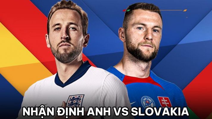 Nhận định bóng đá Anh vs Slovakia - Vòng 1/8 EURO 2024: Southgate gây tranh cãi, Tam Sư dừng bước?